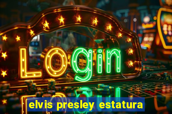 elvis presley estatura